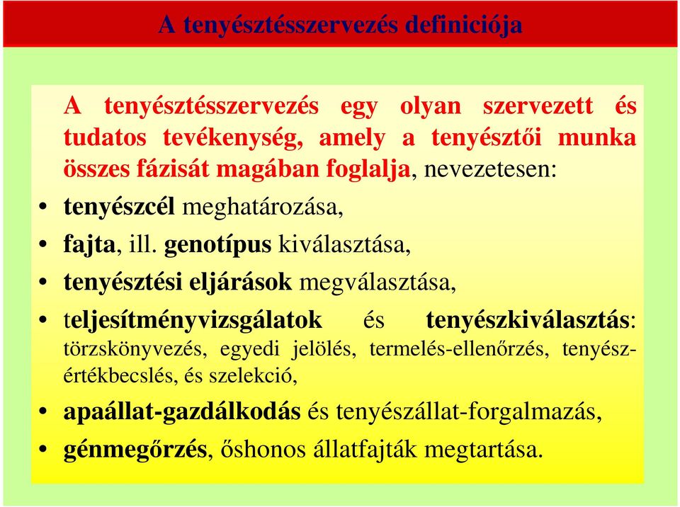 genotípus kiválasztása, tenyésztési eljárások megválasztása, teljesítményvizsgálatok és tenyészkiválasztás: törzskönyvezés,