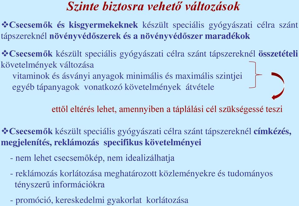 átvétele ettől eltérés lehet, amennyiben a táplálási cél szükségessé teszi Csecsemők készült speciális gyógyászati célra szánt tápszereknél címkézés, megjelenítés, reklámozás specifikus