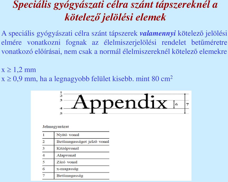 az élelmiszerjelölési rendelet betűméretre vonatkozó előírásai, nem csak a normál