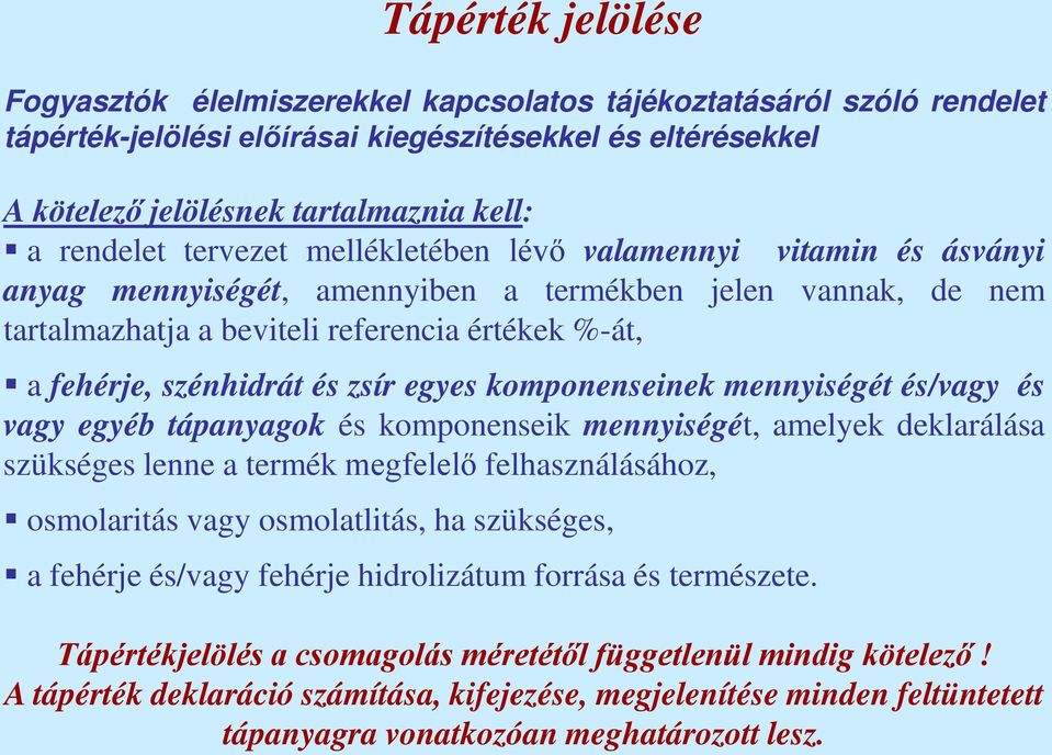 szénhidrát és zsír egyes komponenseinek mennyiségét és/vagy és vagy egyéb tápanyagok és komponenseik mennyiségét, amelyek deklarálása szükséges lenne a termék megfelelő felhasználásához, osmolaritás