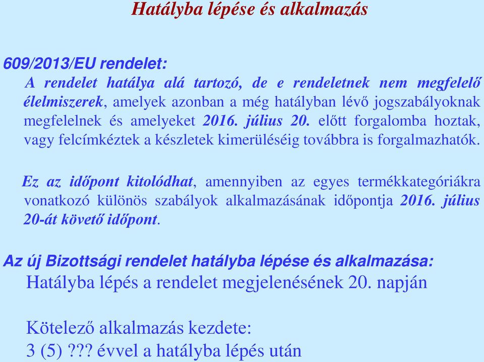 Ez az időpont kitolódhat, amennyiben az egyes termékkategóriákra vonatkozó különös szabályok alkalmazásának időpontja 2016. július 20-át követő időpont.