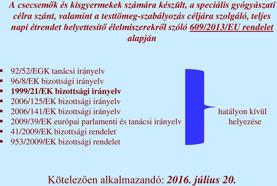 irányelv 1999/21/EK bizottsági irányelv 2006/125/EK bizottsági irányelv 2006/141/EK bizottsági irányelv hatályon kívül 2009/39/EK