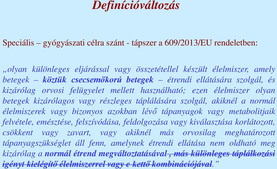 bizonyos azokban lévő tápanyagok vagy metabolitjaik felvétele, emésztése, felszívódása, feldolgozása vagy kiválasztása korlátozott, csökkent vagy zavart, vagy akiknél más orvosilag meghatározott