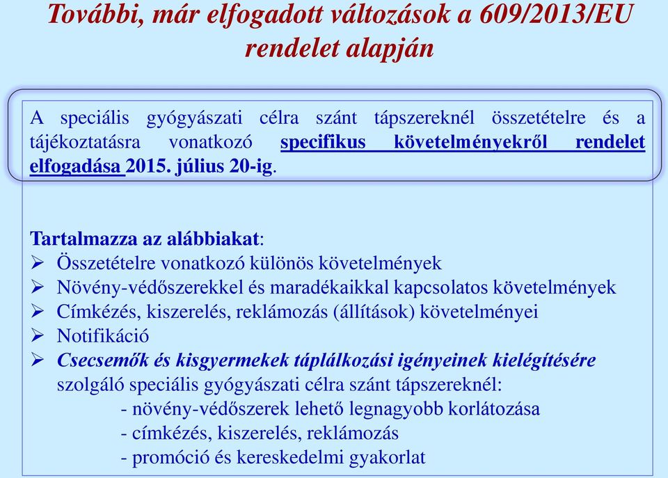 Tartalmazza az alábbiakat: Összetételre vonatkozó különös követelmények Növény-védőszerekkel és maradékaikkal kapcsolatos követelmények Címkézés, kiszerelés, reklámozás