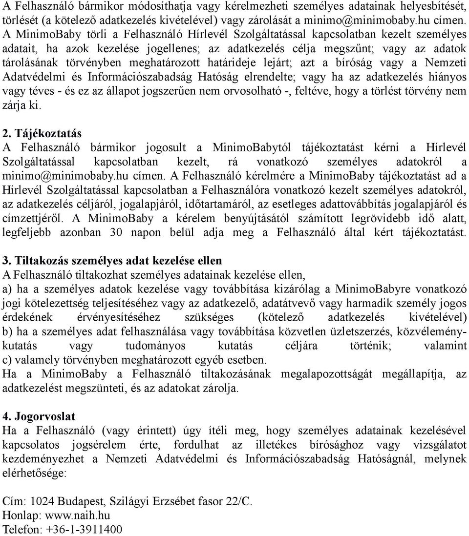 meghatározott határideje lejárt; azt a bíróság vagy a Nemzeti Adatvédelmi és Információszabadság Hatóság elrendelte; vagy ha az adatkezelés hiányos vagy téves - és ez az állapot jogszerűen nem