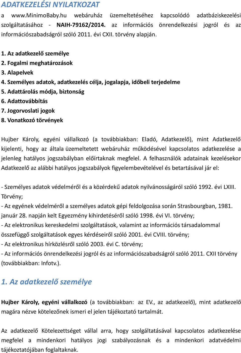 Személyes adatok, adatkezelés célja, jogalapja, időbeli terjedelme 5. Adattárolás módja, biztonság 6. Adattovábbítás 7. Jogorvoslati jogok 8.