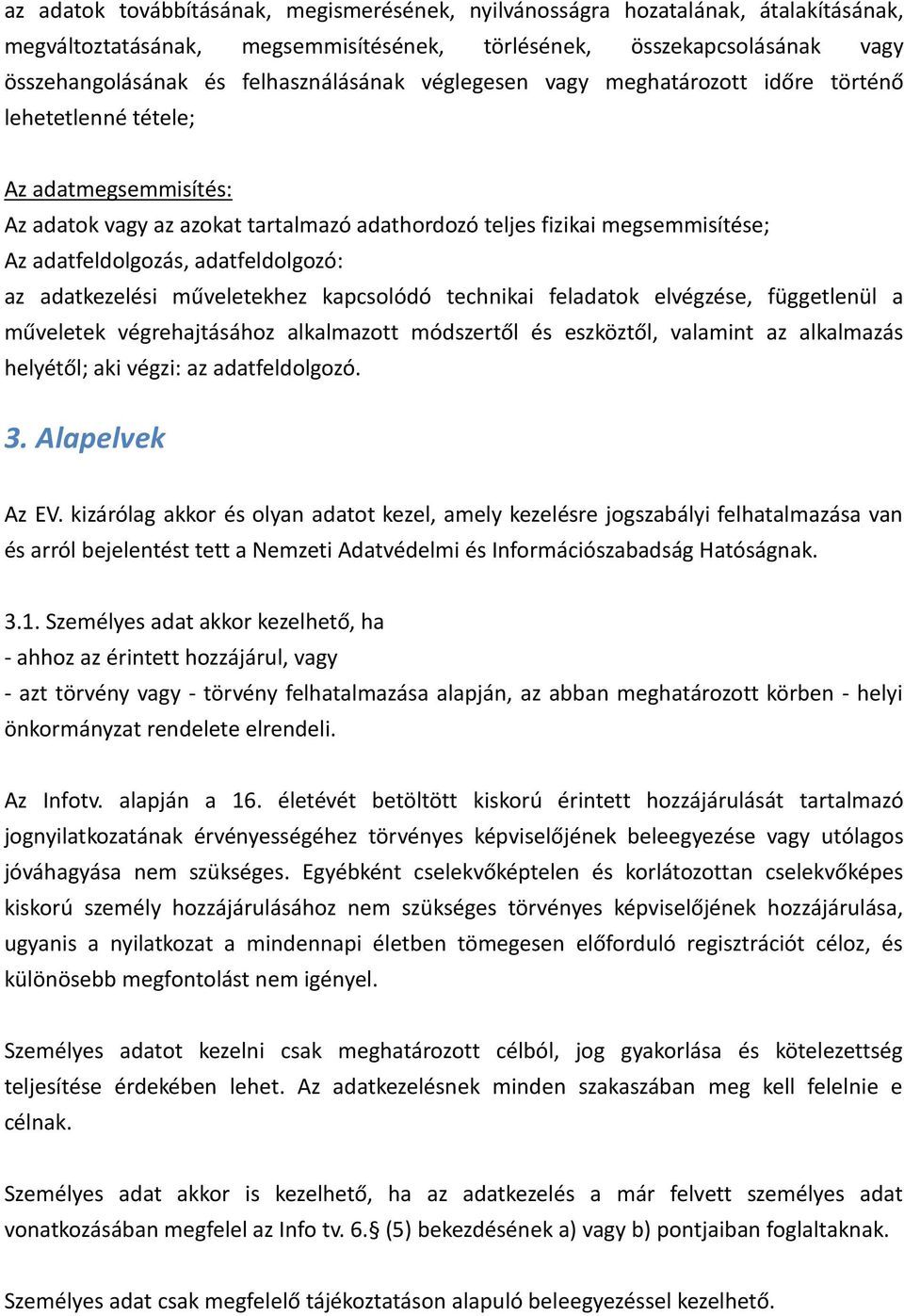 adatfeldolgozó: az adatkezelési műveletekhez kapcsolódó technikai feladatok elvégzése, függetlenül a műveletek végrehajtásához alkalmazott módszertől és eszköztől, valamint az alkalmazás helyétől;