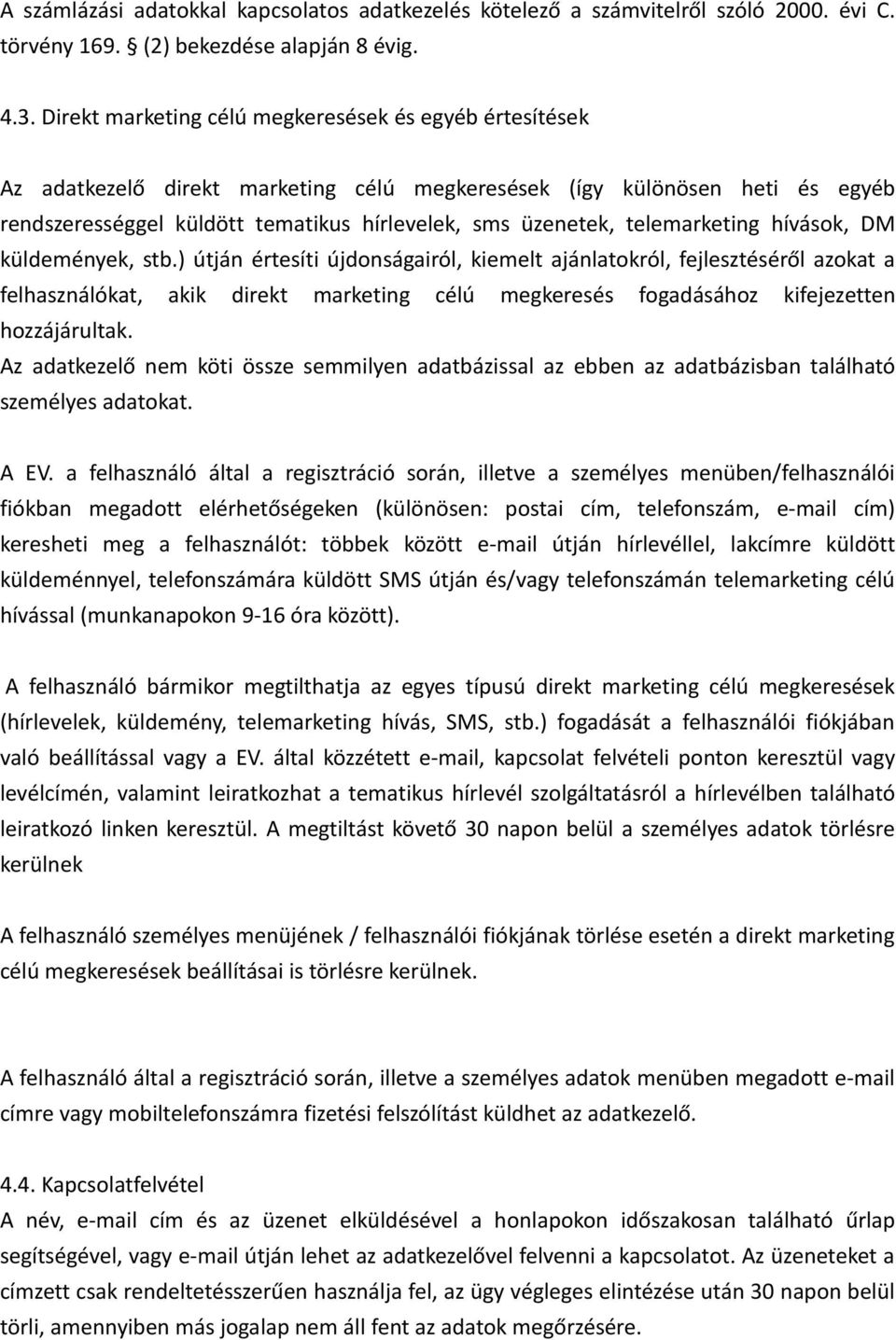 telemarketing hívások, DM küldemények, stb.