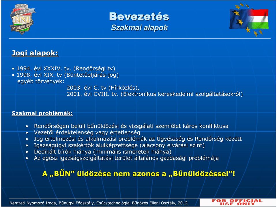 (Elektronikus kereskedelmi szolgáltat ltatásokról) Szakmai problémák: Rendőrs rségen belüli li bűnüldb ldözési és s vizsgálati szemlélet let káros k konfliktusa Vezetői érdektelenség g