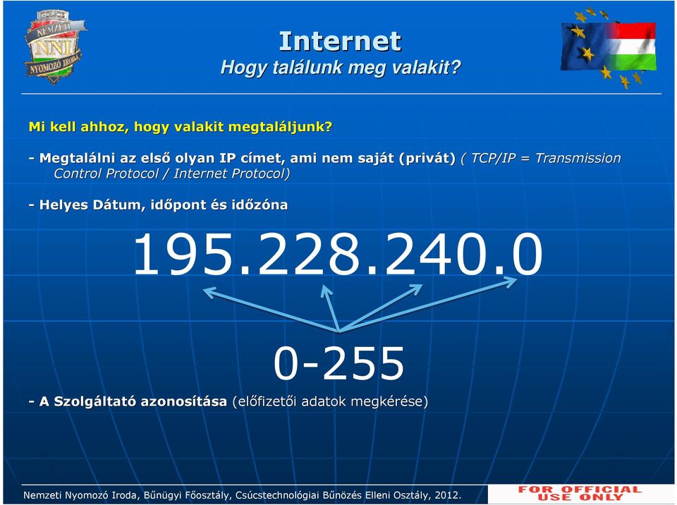 - Megtalálni lni az első olyan IP címet, c ami nem saját t (privát) ( TCP/IP =