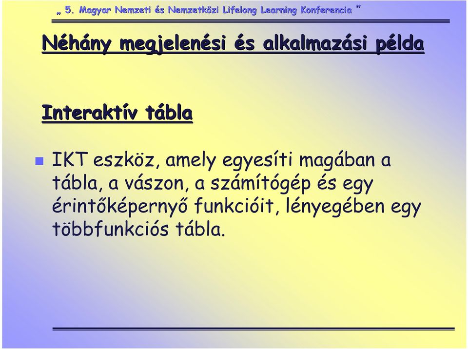 magában a tábla, a vászon, a számítógép és egy