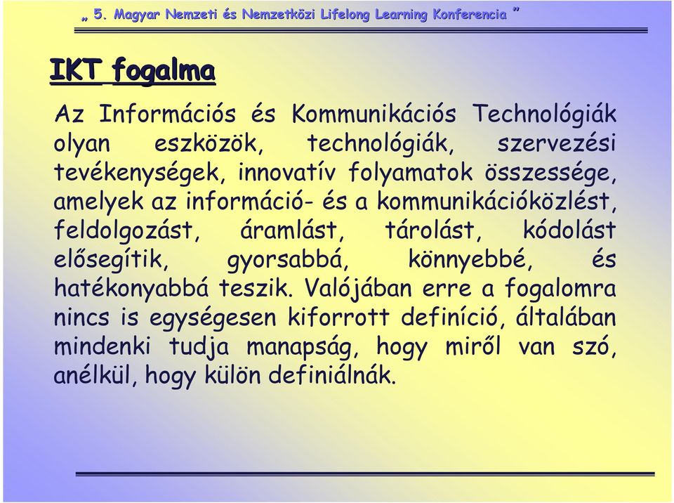 tárolást, kódolást elısegítik, gyorsabbá, könnyebbé, és hatékonyabbá teszik.