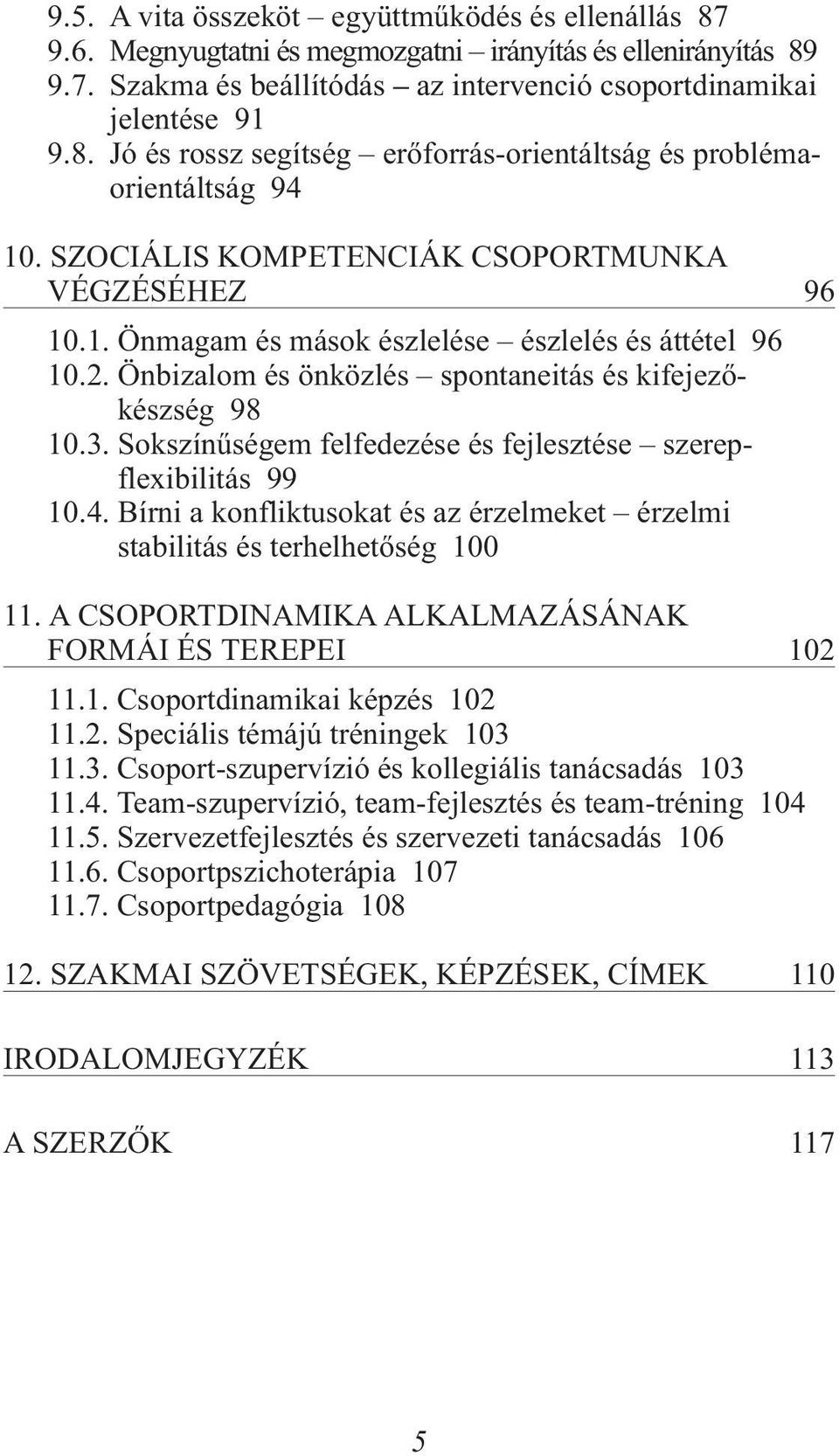 Sokszínûségem felfedezése és fejlesztése szerepflexibilitás 99 10.4. Bírni a konfliktusokat és az érzelmeket érzelmi stabilitás és terhelhetõség 100 11.