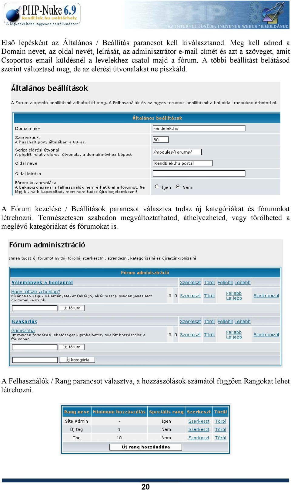 a fórum. A többi beállítást belátásod szerint változtasd meg, de az elérési útvonalakat ne piszkáld.