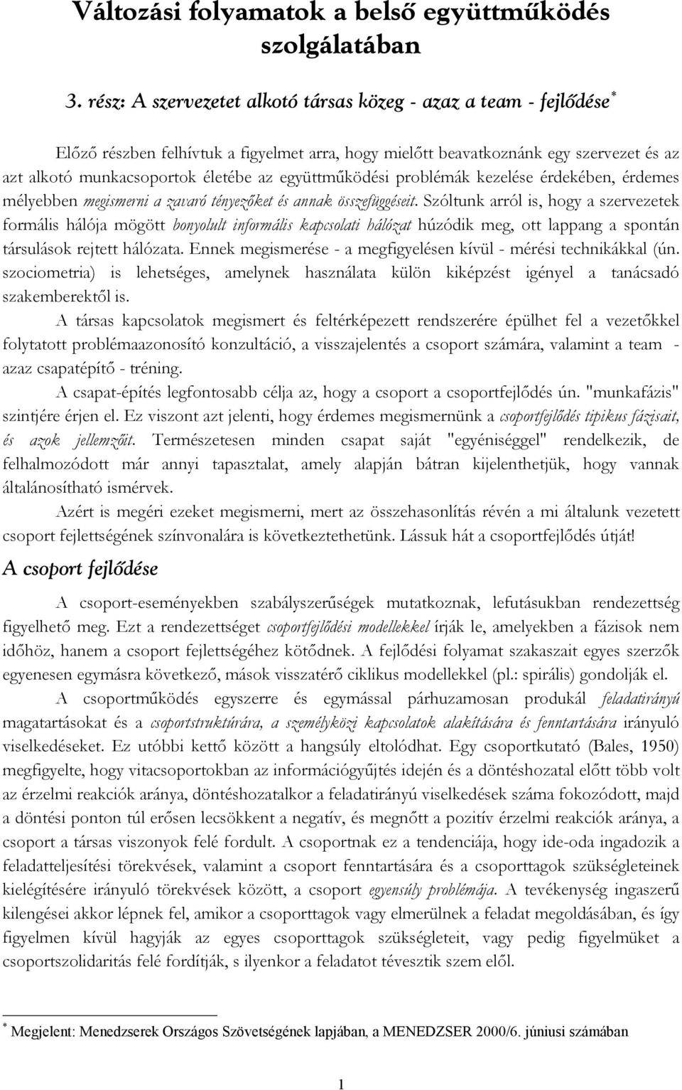 együttműködési problémák kezelése érdekében, érdemes mélyebben megismerni a zavaró tényezőket és annak összefüggéseit.