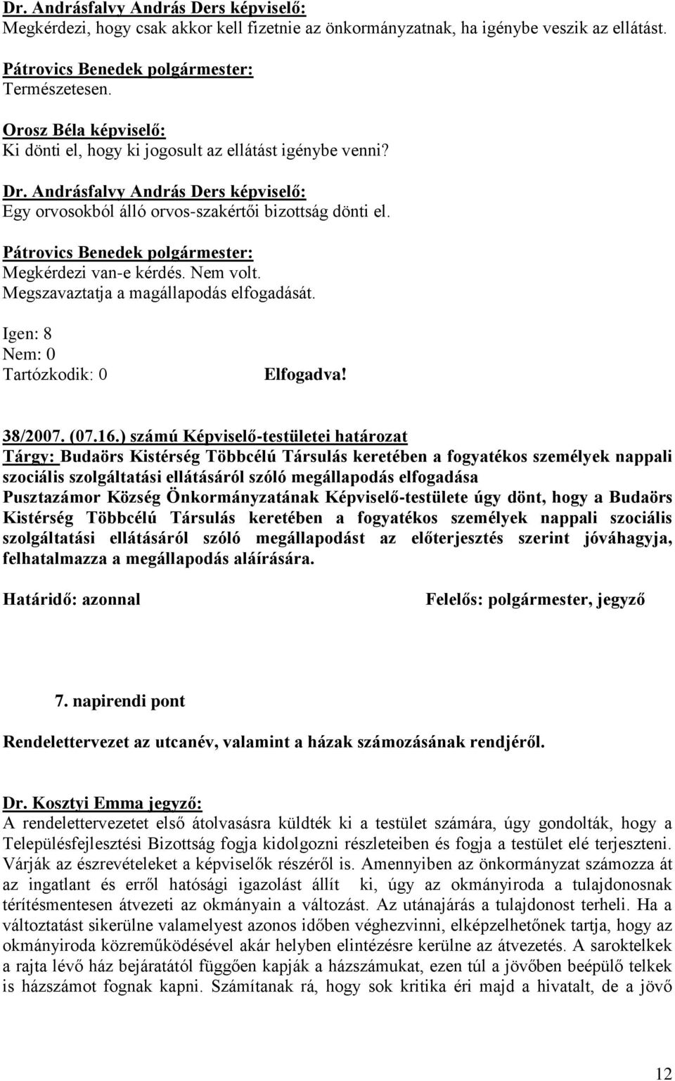 ) számú Képviselő-testületei határozat Tárgy: Budaörs Kistérség Többcélú Társulás keretében a fogyatékos személyek nappali szociális szolgáltatási ellátásáról szóló megállapodás elfogadása