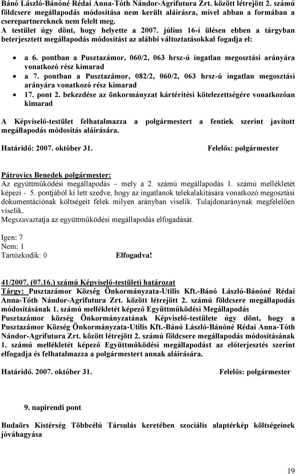 pontban a Pusztazámor, 060/2, 063 hrsz-ú ingatlan megosztási arányára vonatkozó rész kimarad a 7.