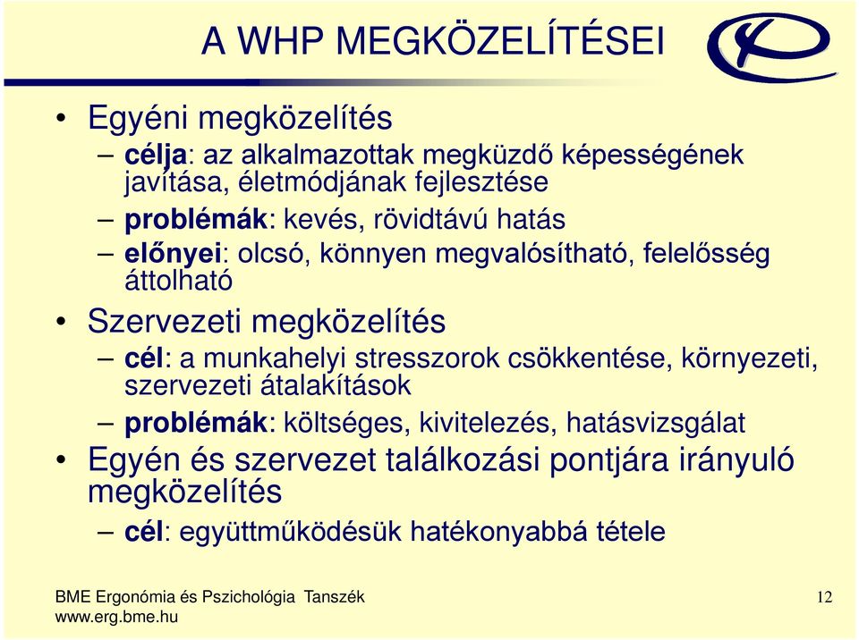 megközelítés cél: a munkahelyi stresszorok csökkentése, környezeti, szervezeti átalakítások problémák: költséges,