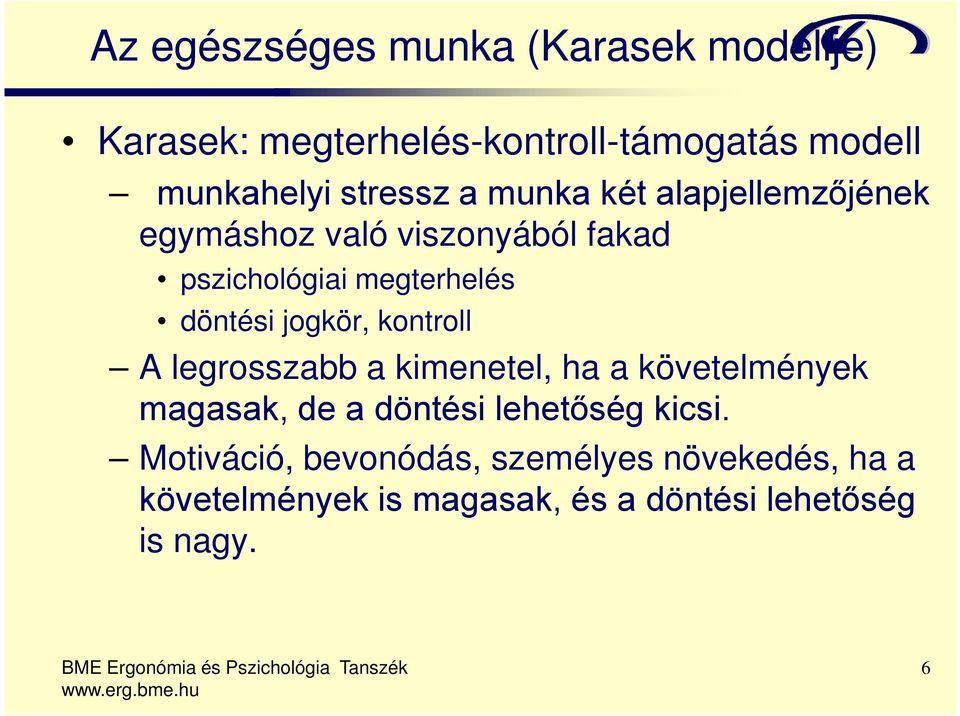 döntési jogkör, kontroll A legrosszabb a kimenetel, ha a követelmények magasak, de a döntési lehetőség