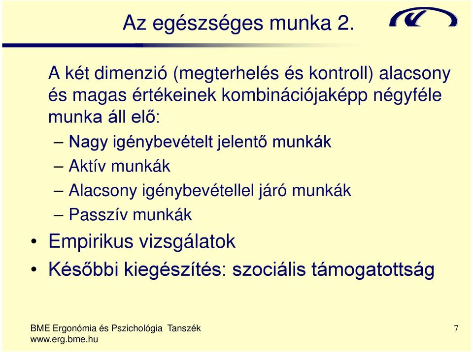 kombinációjaképp négyféle munka áll elő: Nagy igénybevételt jelentő munkák