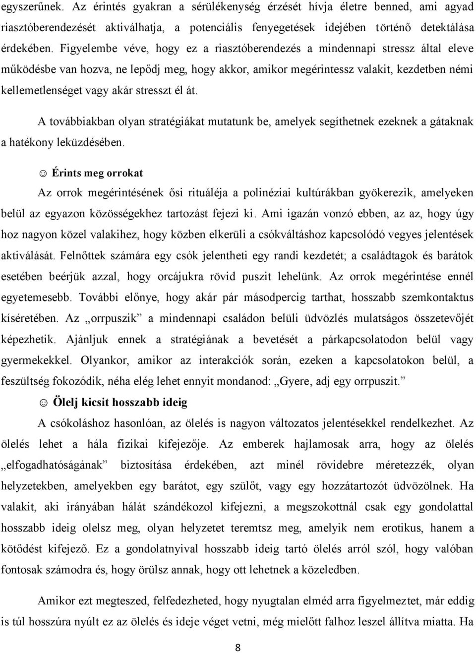 stresszt él át. A továbbiakban olyan stratégiákat mutatunk be, amelyek segíthetnek ezeknek a gátaknak a hatékony leküzdésében.