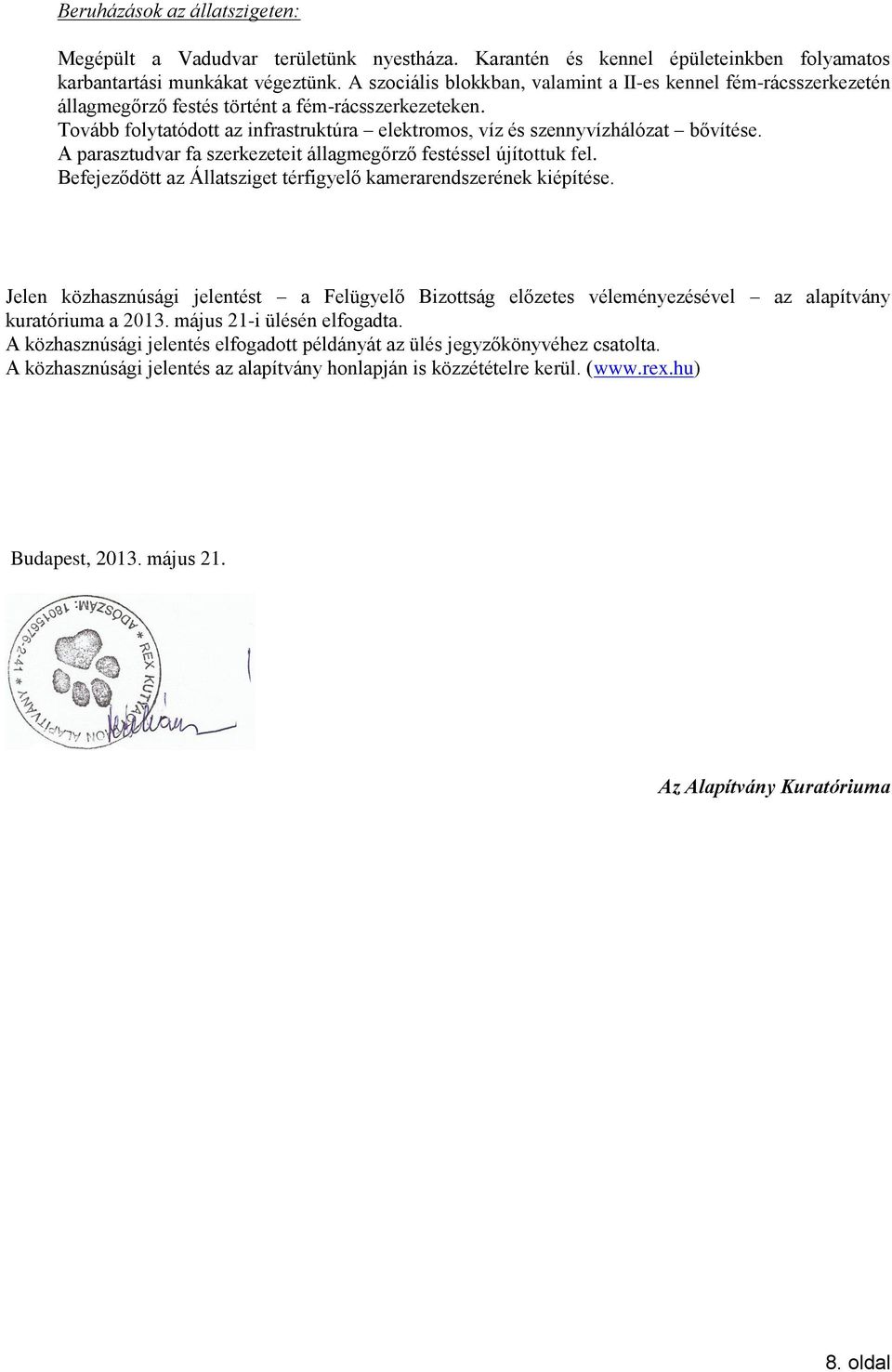 Tovább folytatódott az infrastruktúra elektromos, víz és szennyvízhálózat bővítése. A parasztudvar fa szerkezeteit állagmegőrző festéssel újítottuk fel.