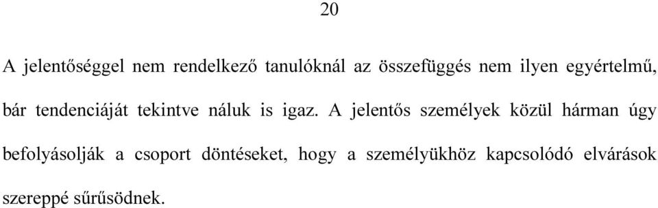 A jelentős személyek közül hárman úgy befolyásolják a csoport