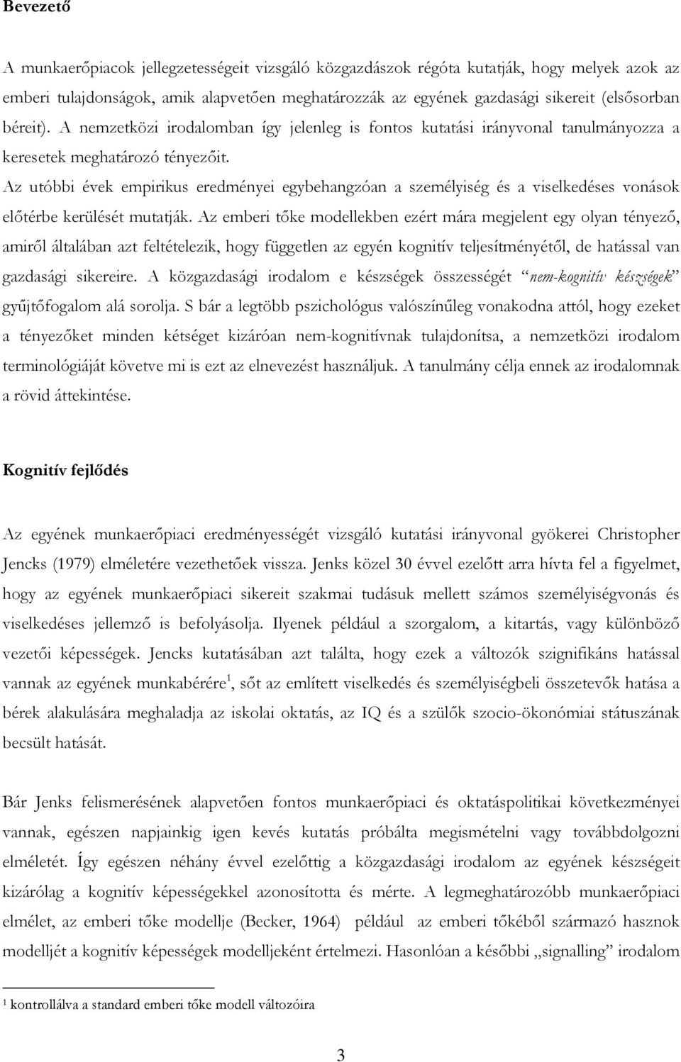 Az utóbbi évek empirikus eredményei egybehangzóan a személyiség és a viselkedéses vonások előtérbe kerülését mutatják.