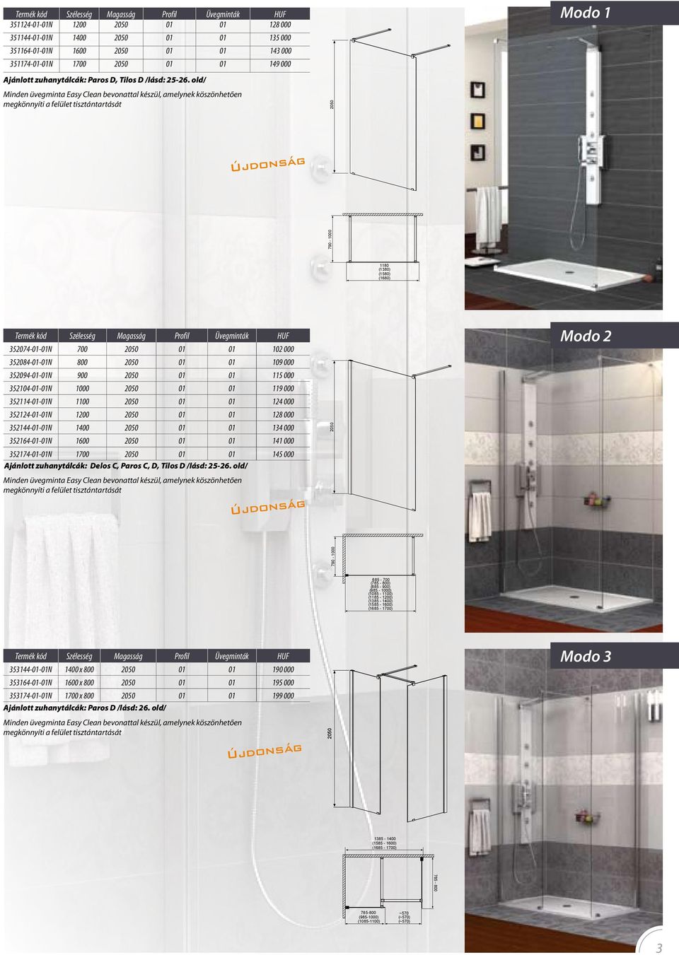 old/ 2050 Modo 1 Újdonság 790-1000 1180 (1380) (1580) (1680) Termék kód Szélesség Magasság Profil Üvegminták HUF 352074-01-01N 700 2050 01 01 102 000 352084-01-01N 800 2050 01 01 109 000