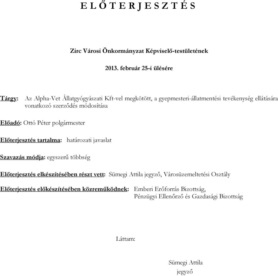 szerződés módosítása Előadó: Ottó Péter polgármester Előterjesztés tartalma: határozati javaslat Szavazás módja: egyszerű többség