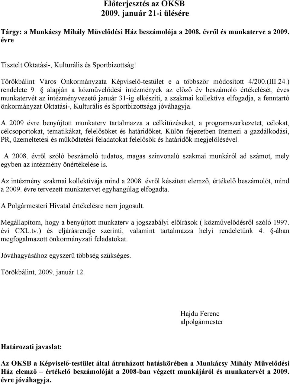 alapján a közművelődési intézmények az előző év beszámoló értékelését, éves munkatervét az intézményvezető január 31-ig elkészíti, a szakmai kollektíva elfogadja, a fenntartó önkormányzat Oktatási-,