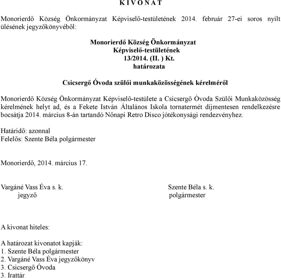 István Általános Iskola tornatermét díjmentesen rendelkezésre bocsátja 2014. március 8-án tartandó Nőnapi Retro Disco jótékonysági rendezvényhez.