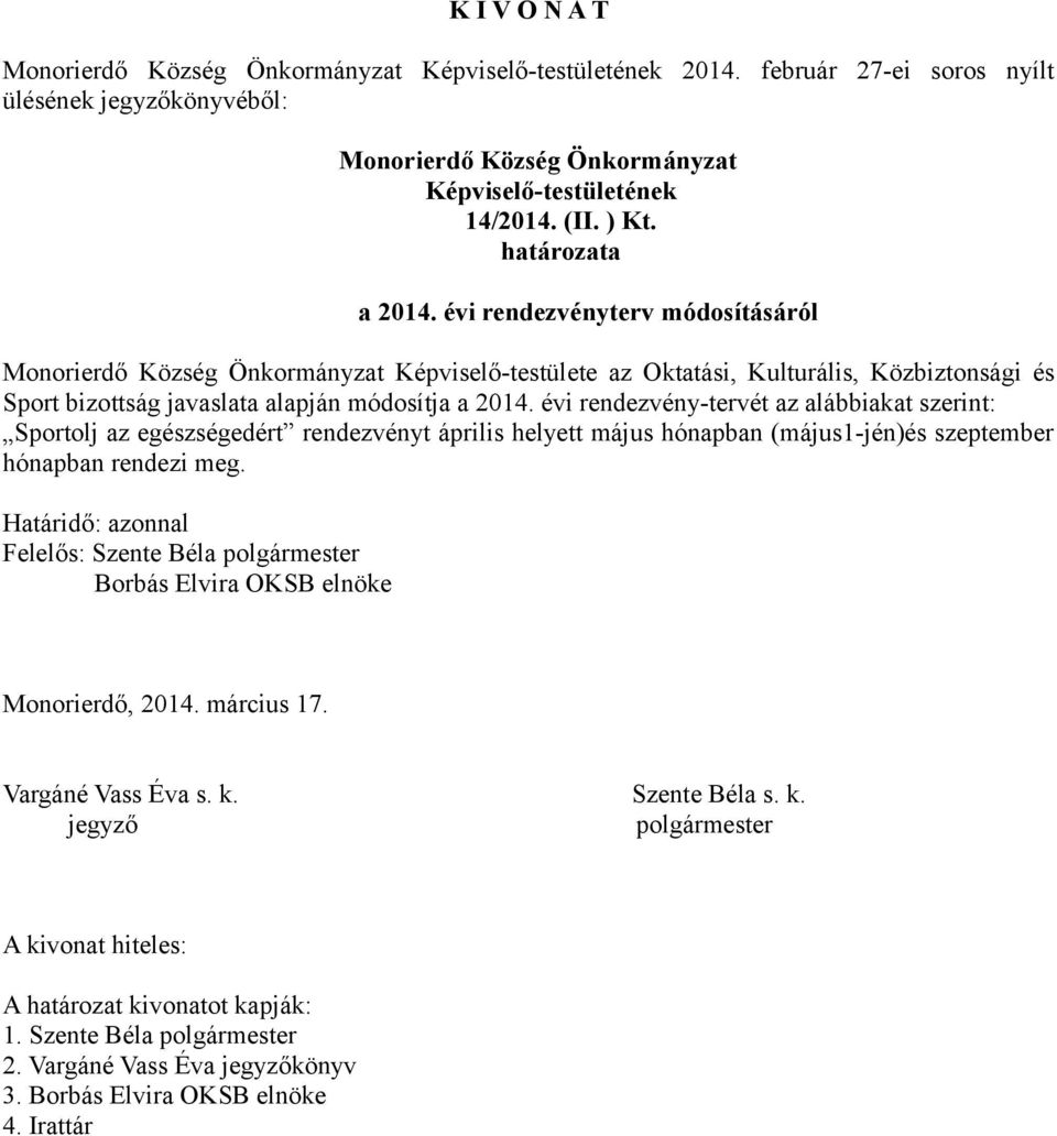 évi rendezvény-tervét az alábbiakat szerint: Sportolj az egészségedért rendezvényt április helyett május hónapban (május1-jén)és szeptember hónapban rendezi meg.