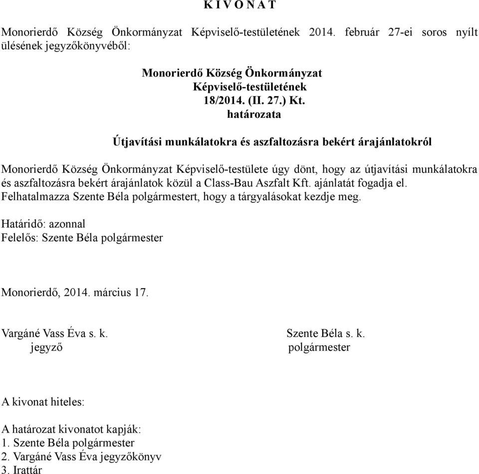 aszfaltozásra bekért árajánlatok közül a Class-Bau Aszfalt Kft. ajánlatát fogadja el. Felhatalmazza t, hogy a tárgyalásokat kezdje meg.