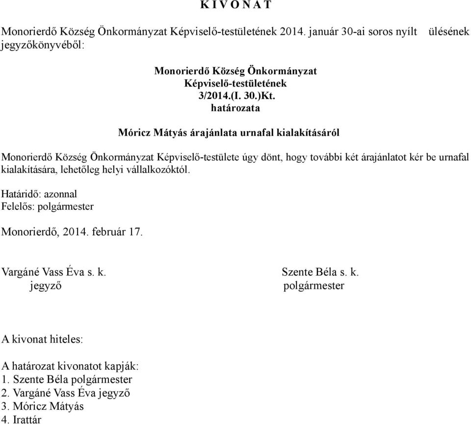 Móricz Mátyás árajánlata urnafal kialakításáról Képviselő-testülete úgy dönt, hogy további két árajánlatot kér be