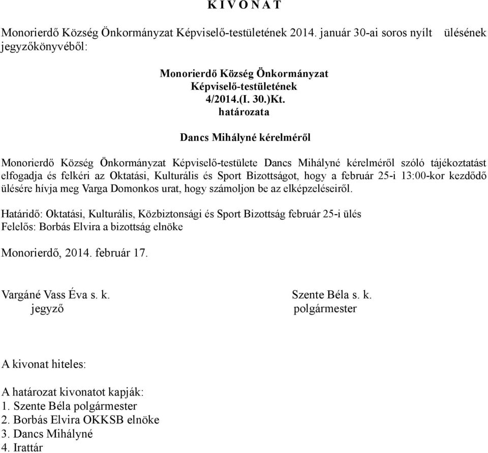 13:00-kor kezdődő ülésére hívja meg Varga Domonkos urat, hogy számoljon be az elképzeléseiről.