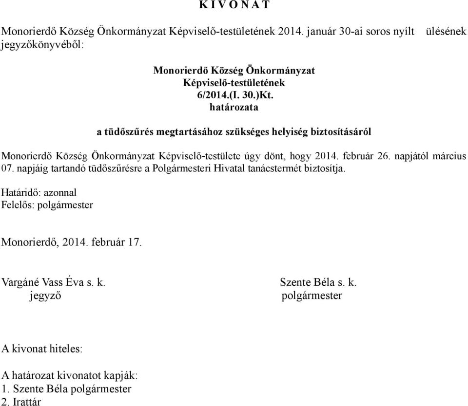 napjától március 07. napjáig tartandó tüdőszűrésre a Polgármesteri Hivatal tanácstermét biztosítja.