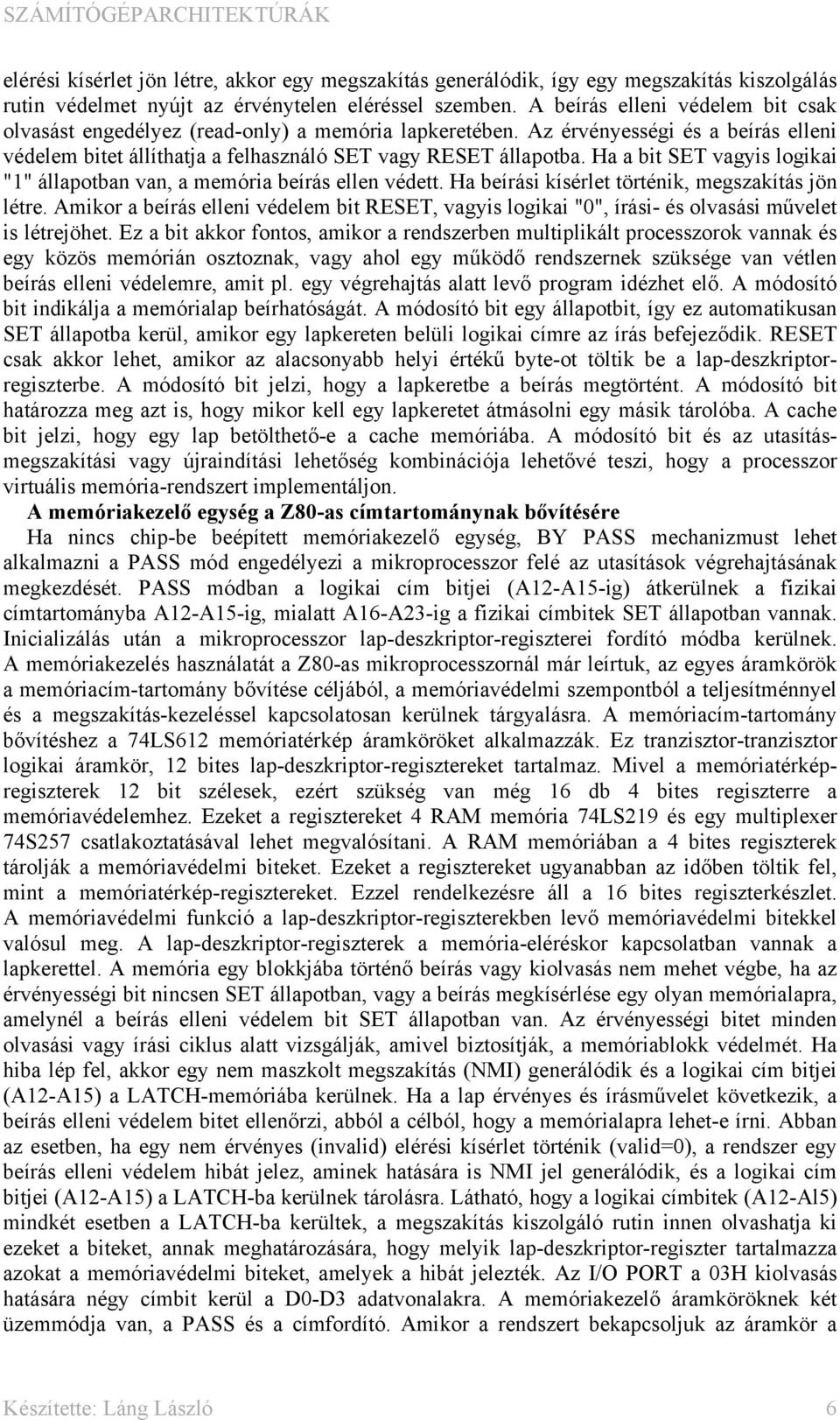 Ha a bit SET vagyis logikai "1" állapotban van, a memória beírás ellen védett. Ha beírási kísérlet történik, megszakítás jön létre.