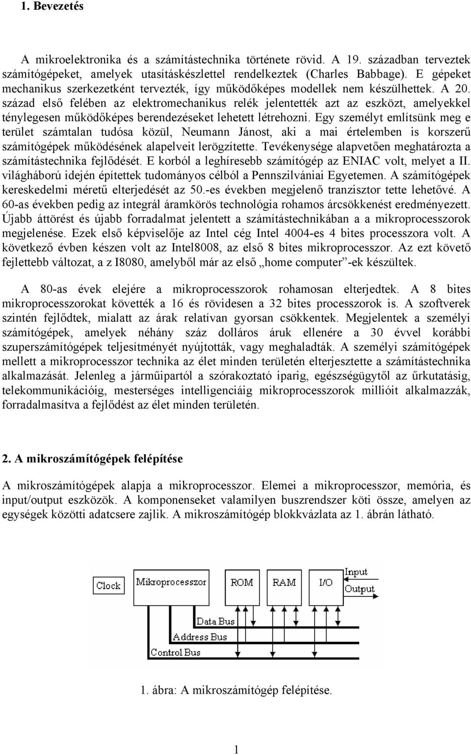 század első felében az elektromechanikus relék jelentették azt az eszközt, amelyekkel ténylegesen működőképes berendezéseket lehetett létrehozni.