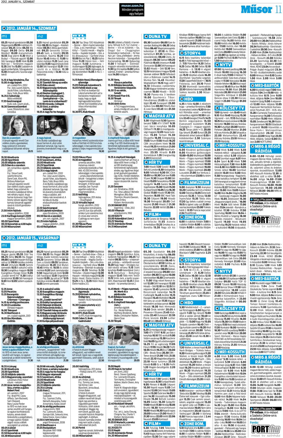 05 Családom és egyéb emberfajták, Stílusgyakorlat 13.30 Útinapló a Kis-Szunda szigetekről 14.10 A fagy birodalma, Ősz 15.00 A nagy bajnok am. családi film, 2002 Fsz.