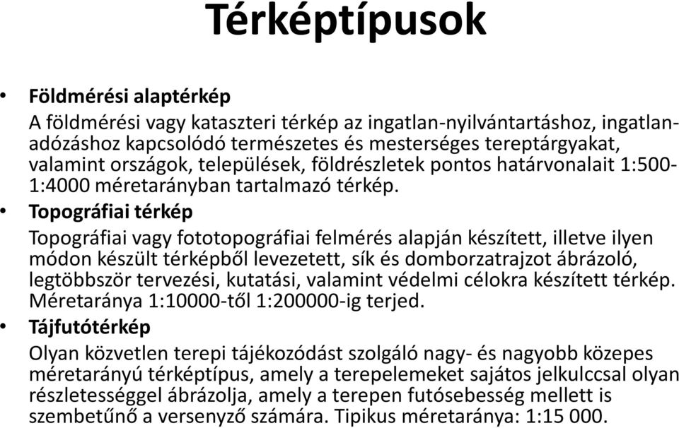 Topográfiai térkép Topográfiai vagy fototopográfiai felmérés alapján készített, illetve ilyen módon készült térképből levezetett, sík és domborzatrajzot ábrázoló, legtöbbször tervezési, kutatási,