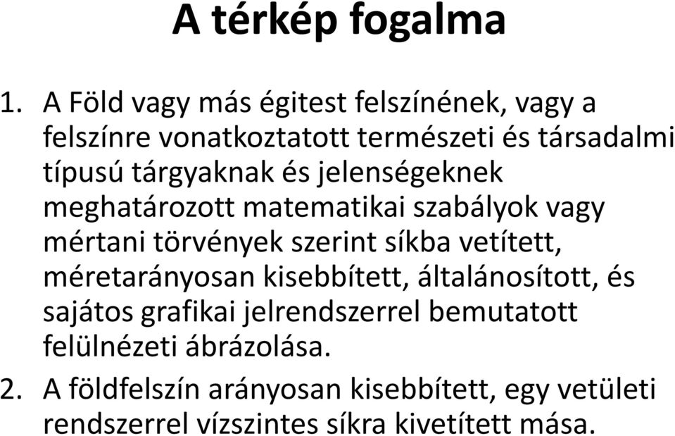 tárgyaknak és jelenségeknek meghatározott matematikai szabályok vagy mértani törvények szerint síkba vetített,