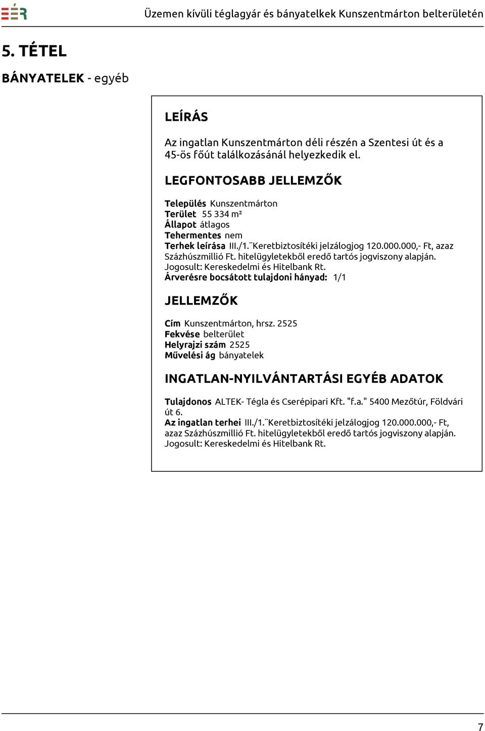 Jogosult: Kereskedelmi és Hitelbank Rt. Cím Kunszentmárton, hrsz. 2525 Helyrajzi szám 2525 Az ingatlan terhei III./1.