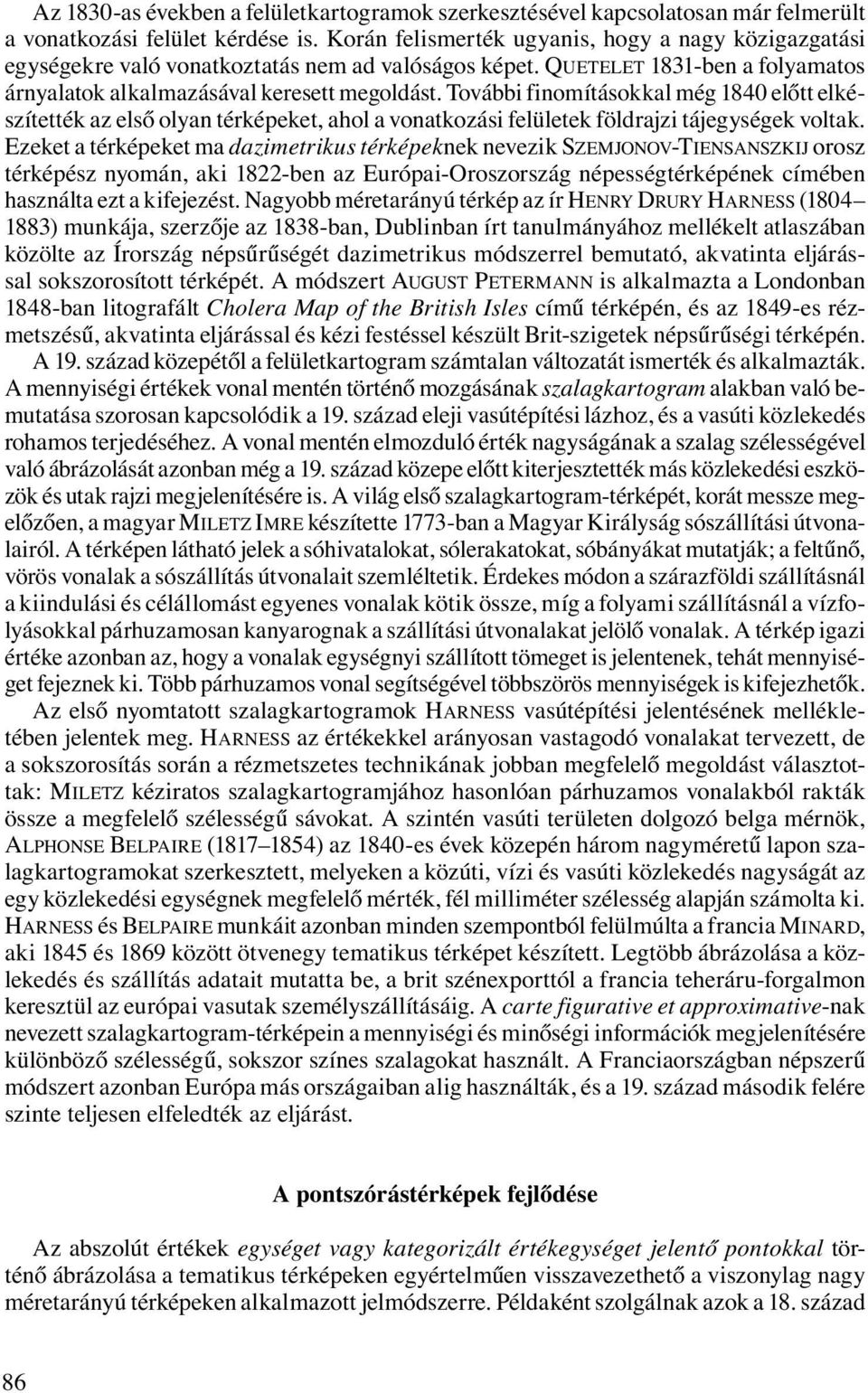 További finomításokkal még 1840 előtt elkészítették az első olyan térképeket, ahol a vonatkozási felületek földrajzi tájegységek voltak.