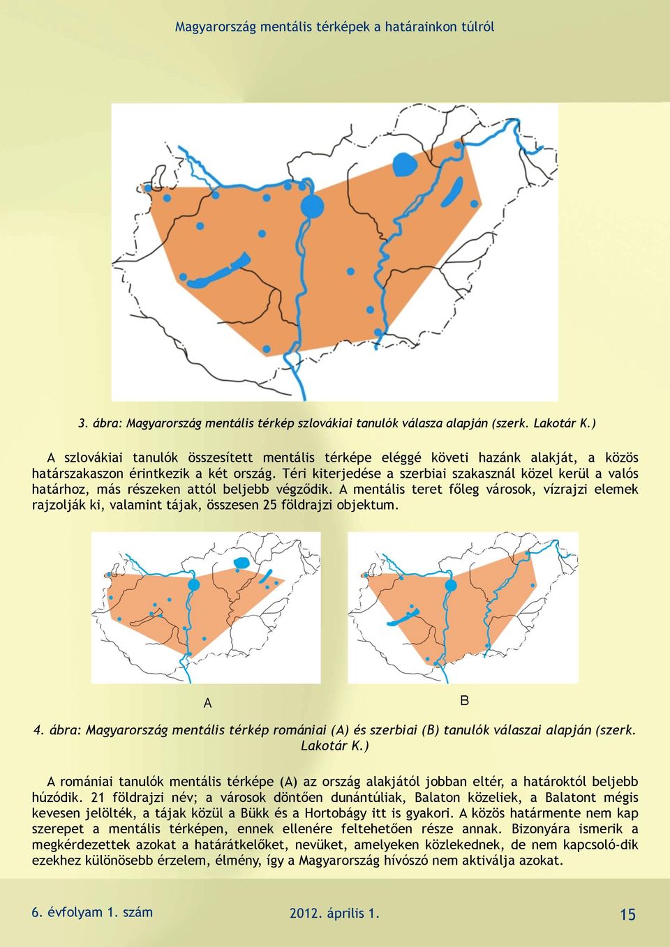 Téri kiterjedése a szerbiai szakasznál közel kerül a valós határhoz, más részeken attól beljebb végződik.