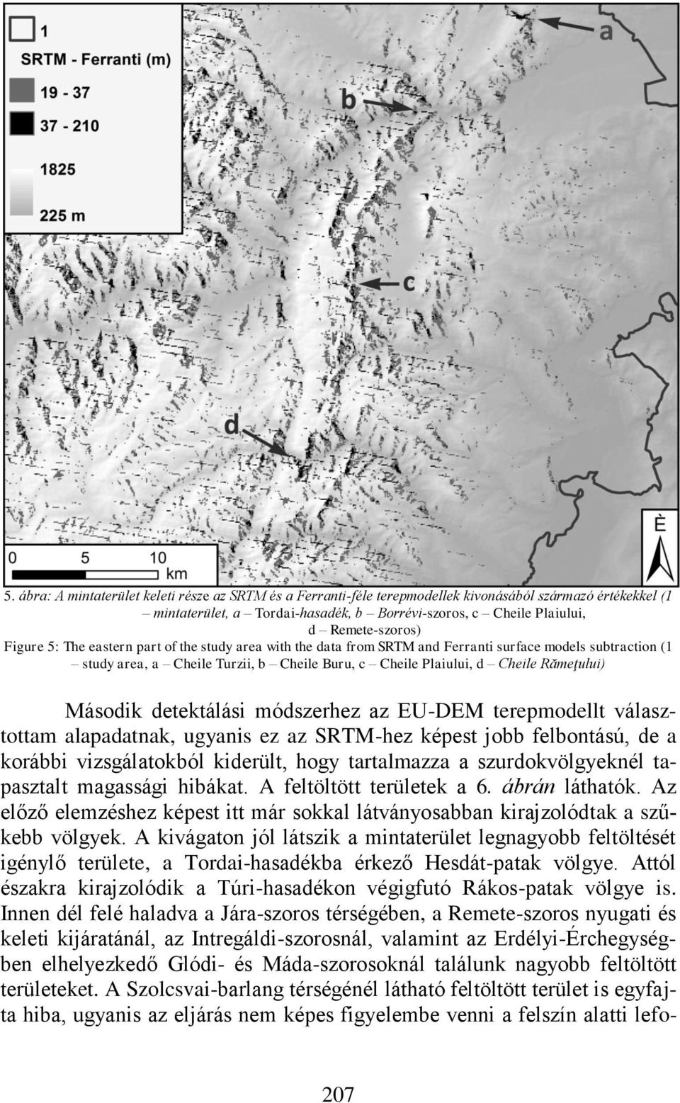 Második detektálási módszerhez az EU-DEM terepmodellt választottam alapadatnak, ugyanis ez az SRTM-hez képest jobb felbontású, de a korábbi vizsgálatokból kiderült, hogy tartalmazza a