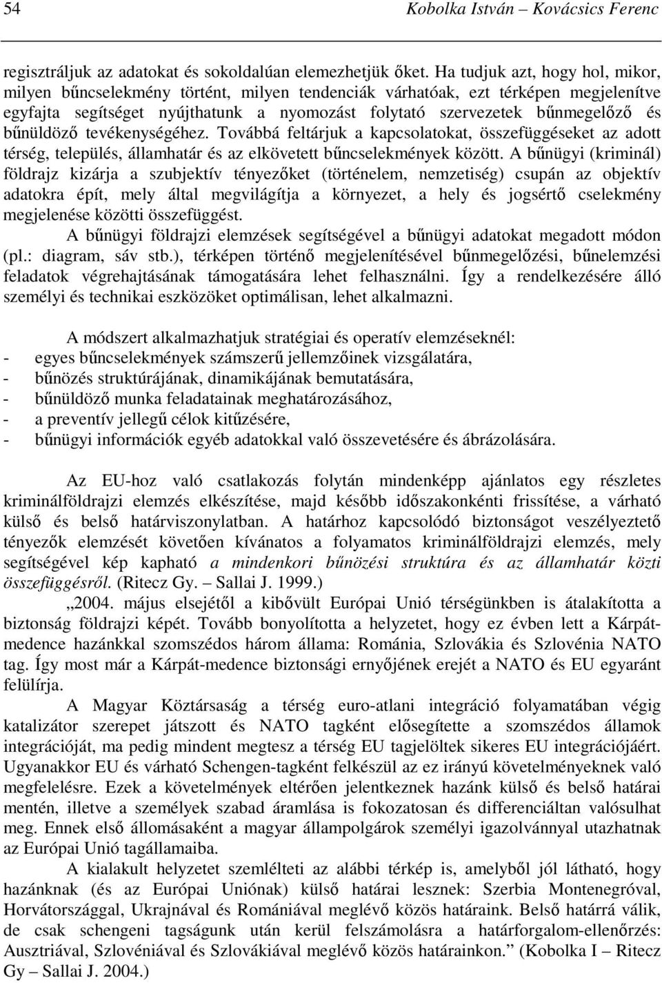 bőnüldözı tevékenységéhez. Továbbá feltárjuk a kapcsolatokat, összefüggéseket az adott térség, település, államhatár és az elkövetett bőncselekmények között.