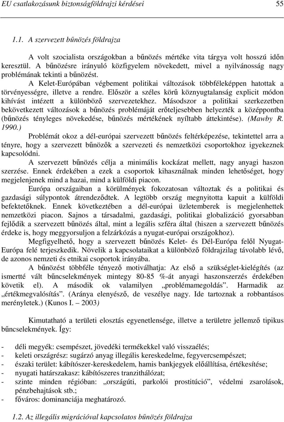 A Kelet-Európában végbement politikai változások többféleképpen hatottak a törvényességre, illetve a rendre.