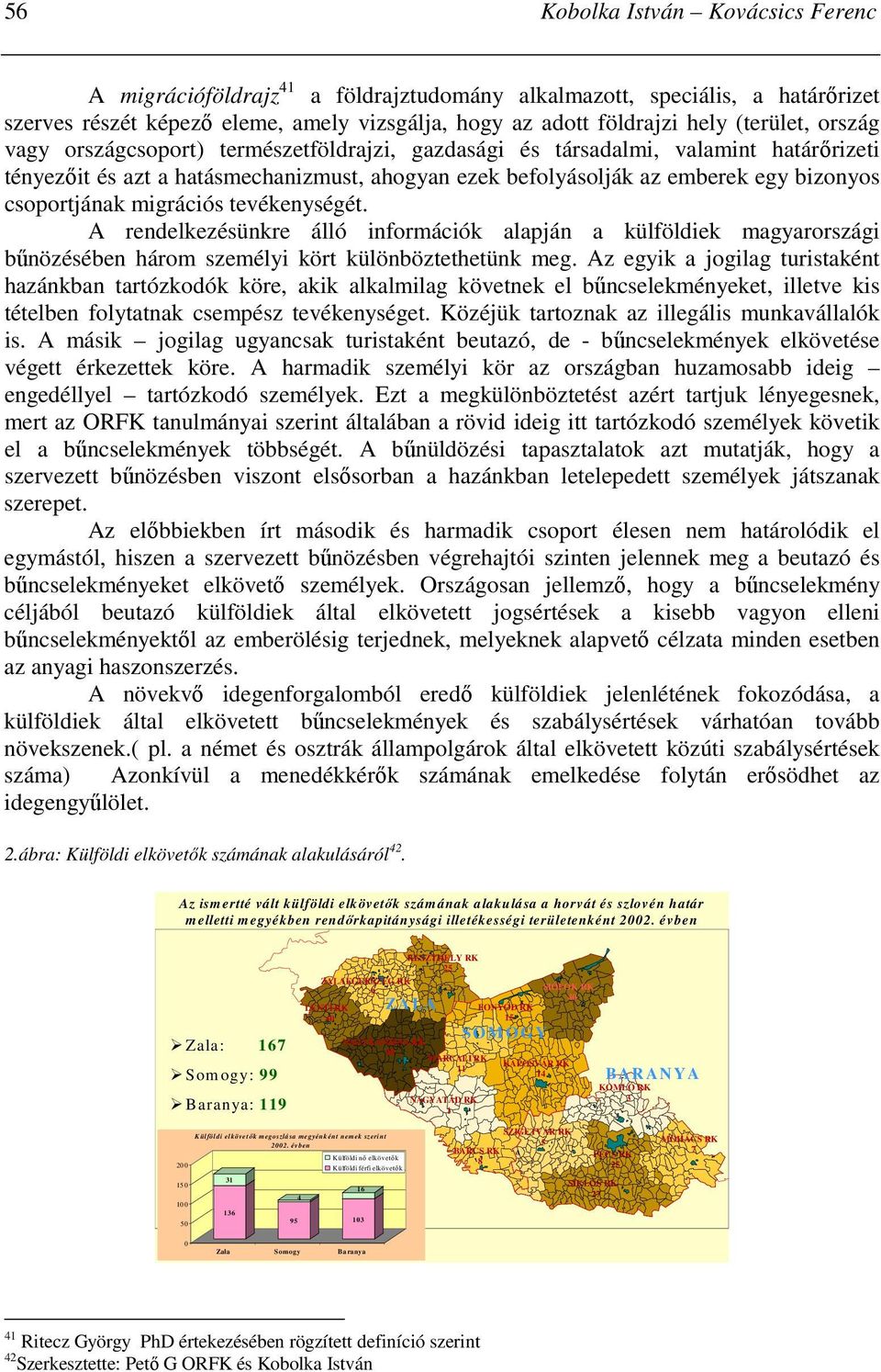 A rendelkezésünkre álló információk alapján a külföldiek magyarországi bőnözésében három személyi kört különböztethetünk meg.