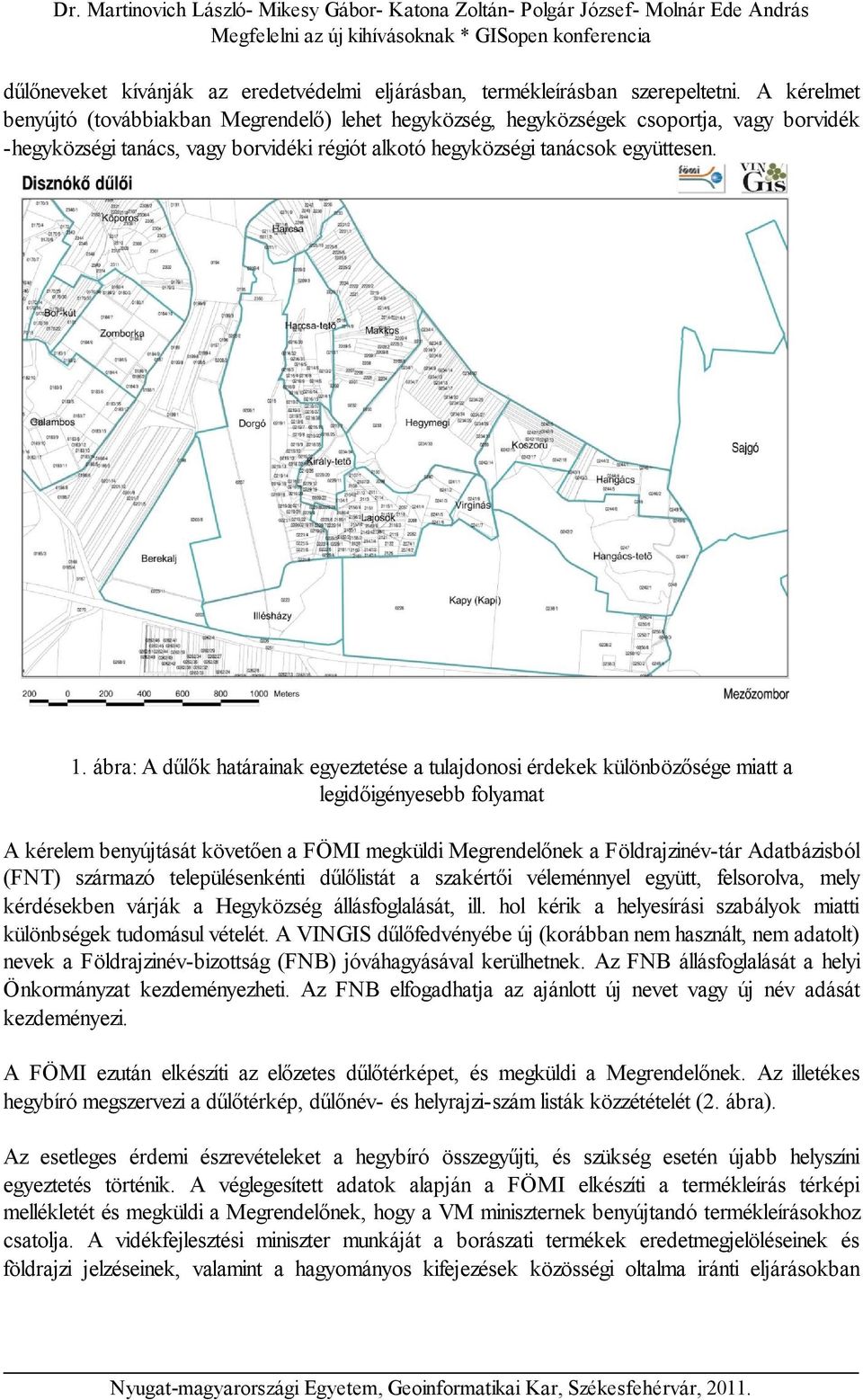 ábra: A dűlők határainak egyeztetése a tulajdonosi érdekek különbözősége miatt a legidőigényesebb folyamat A kérelem benyújtását követően a FÖMI megküldi Megrendelőnek a Földrajzinév-tár Adatbázisból